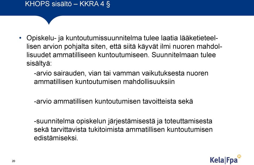 Suunnitelmaan tulee sisältyä: -arvio sairauden, vian tai vamman vaikutuksesta nuoren ammatillisen kuntoutumisen