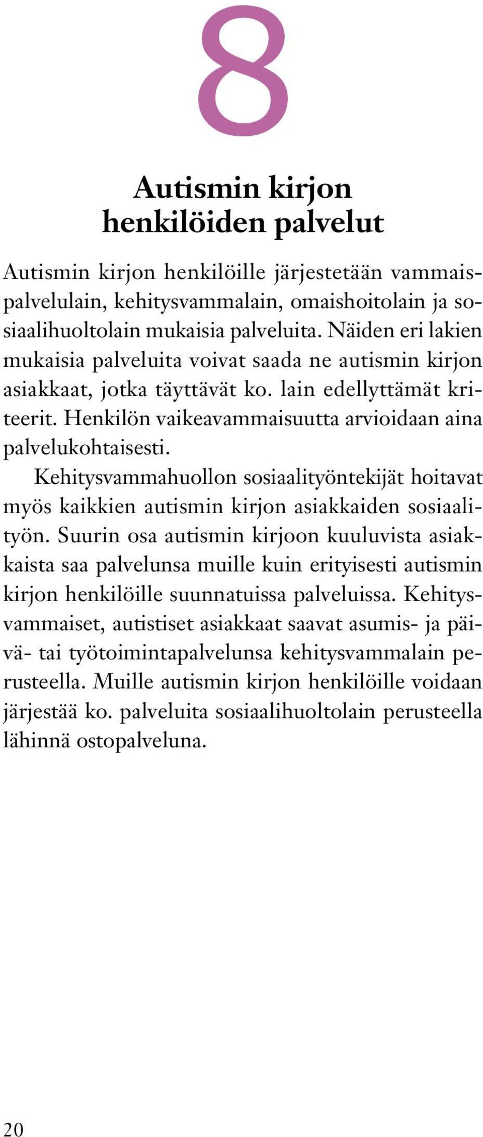 Kehitysvammahuollon sosiaalityöntekijät hoitavat myös kaikkien autismin kirjon asiakkaiden sosiaalityön.