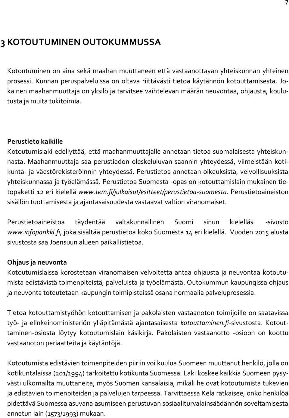 Perustieto kaikille Kotoutumislaki edellyttää, että maahanmuuttajalle annetaan tietoa suomalaisesta yhteiskunnasta.