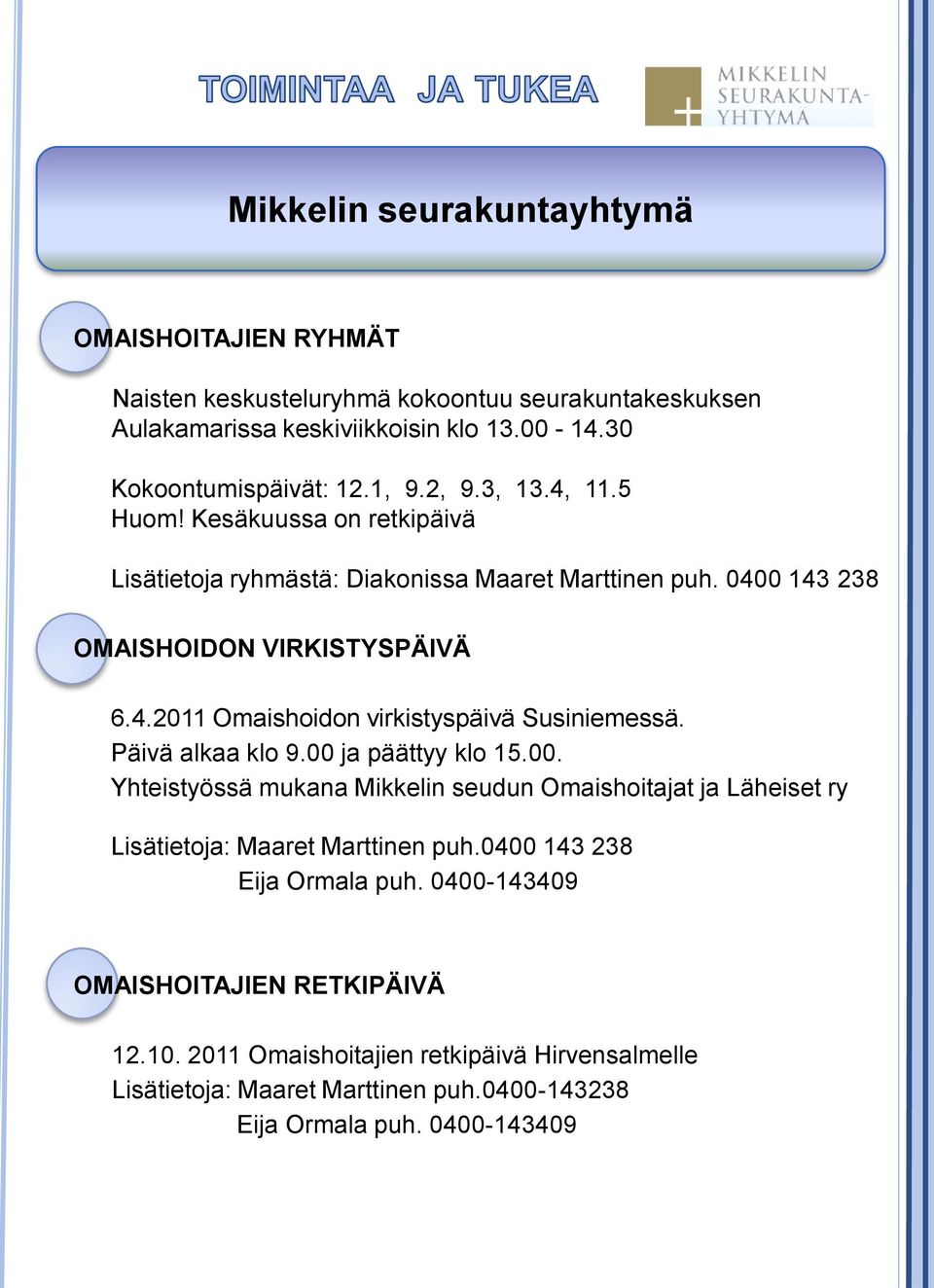 Päivä alkaa klo 9.00 ja päättyy klo 15.00. Yhteistyössä mukana Mikkelin seudun Omaishoitajat ja Läheiset ry Lisätietoja: Maaret Marttinen puh.0400 143 238 Eija Ormala puh.