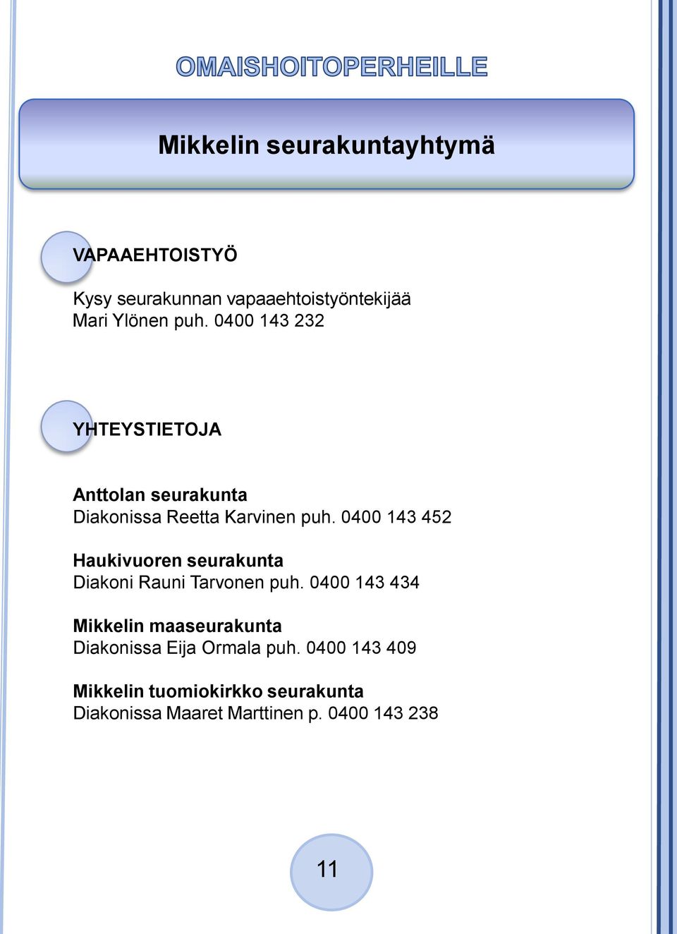 0400 143 452 Haukivuoren seurakunta Diakoni Rauni Tarvonen puh.