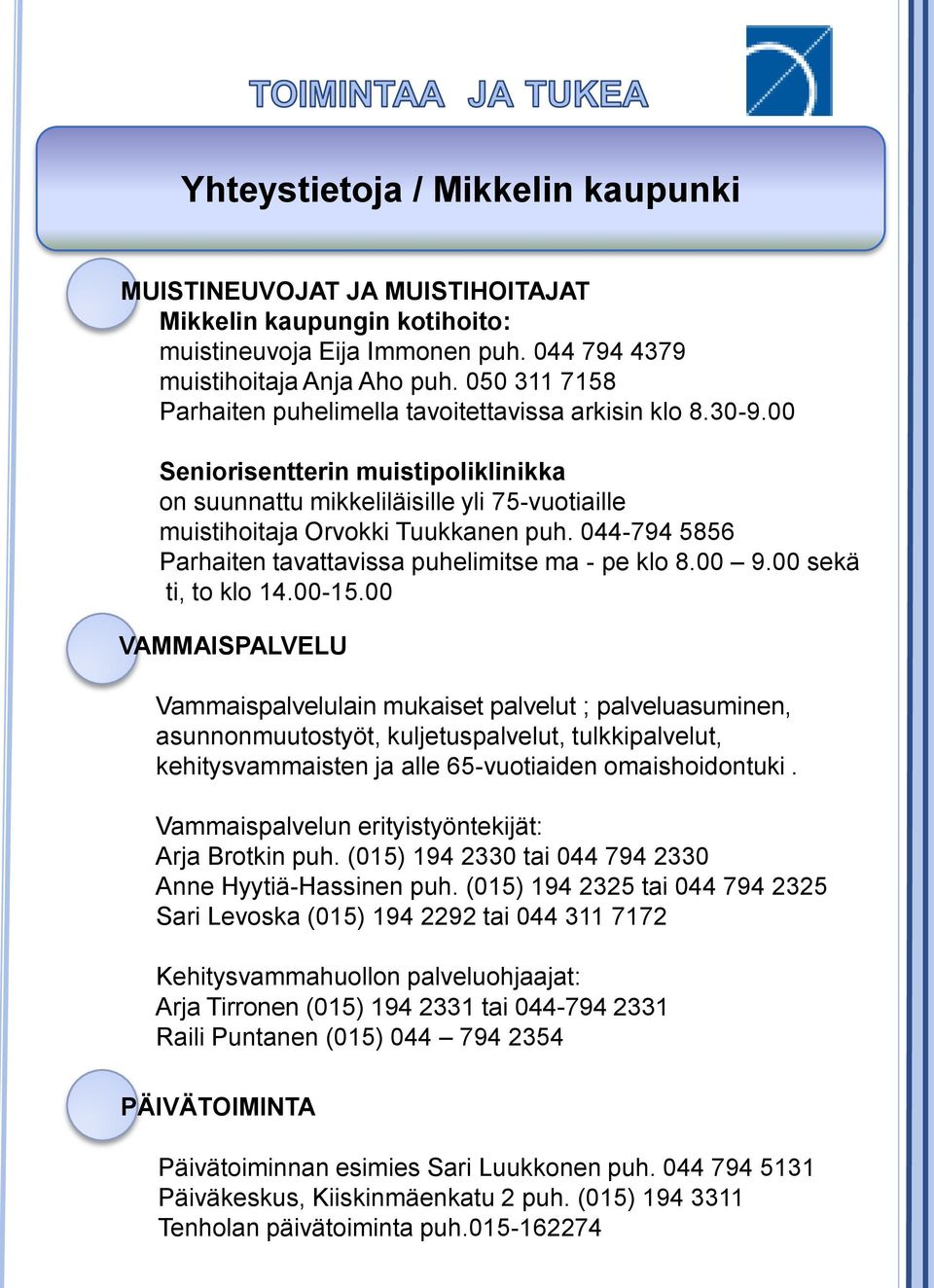 044-794 5856 Parhaiten tavattavissa puhelimitse ma - pe klo 8.00 9.00 sekä ti, to klo 14.00-15.