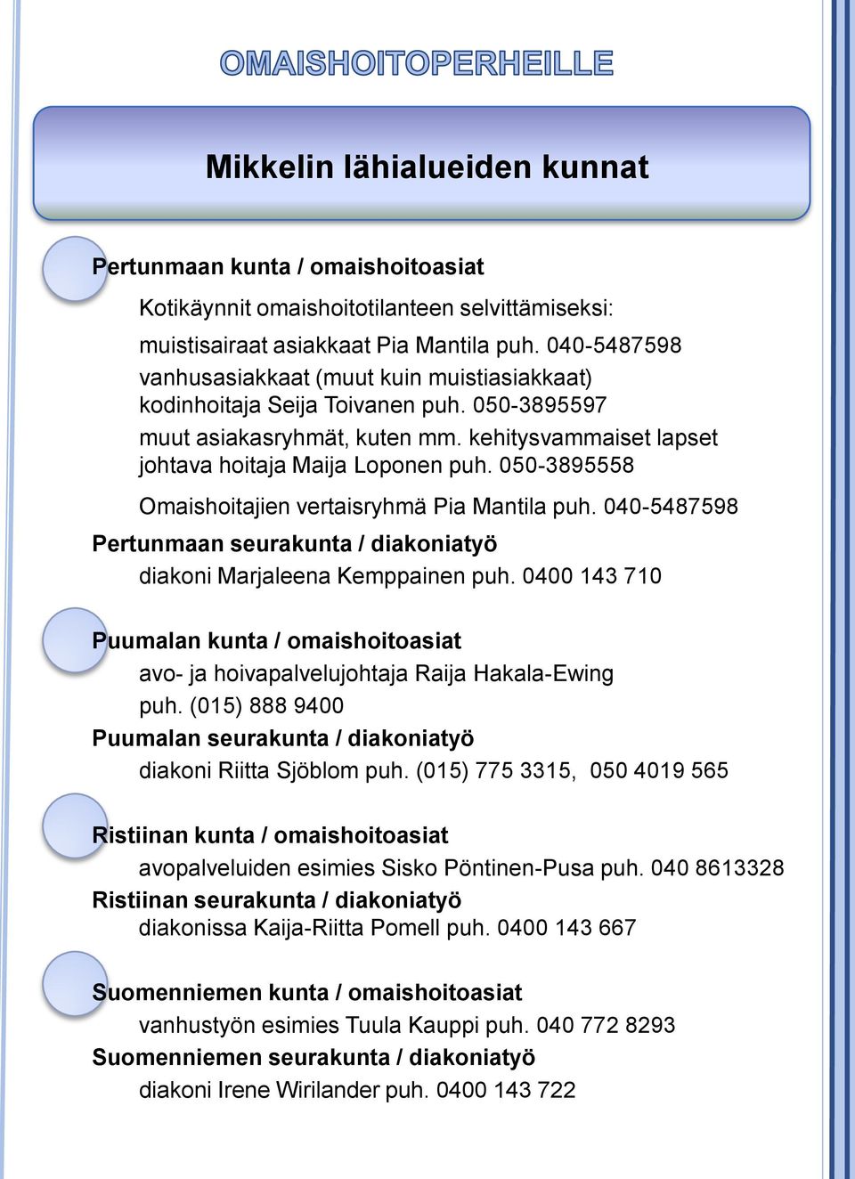 050-3895558 Omaishoitajien vertaisryhmä Pia Mantila puh. 040-5487598 Pertunmaan seurakunta / diakoniatyö diakoni Marjaleena Kemppainen puh.