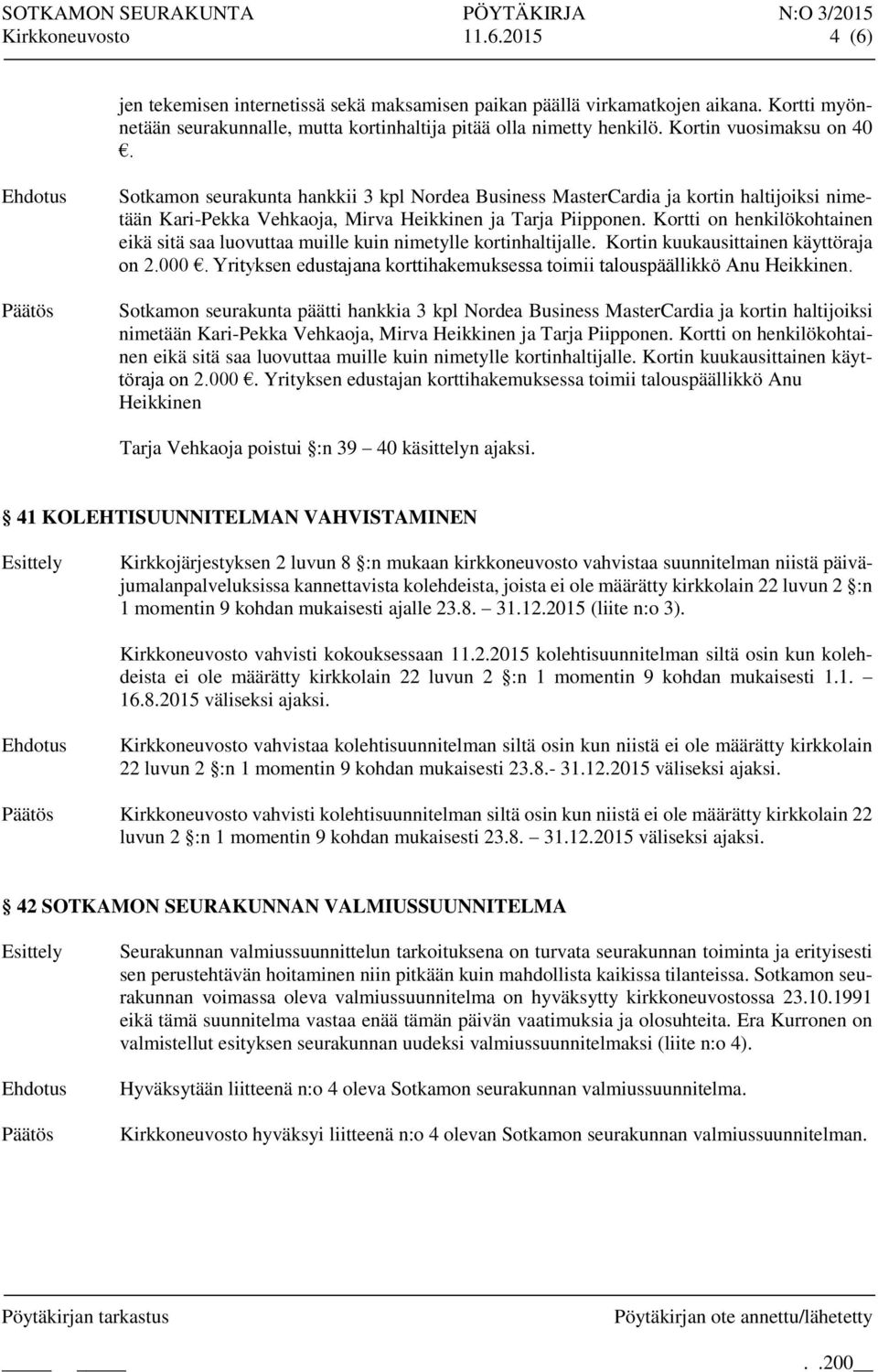 Kortti on henkilökohtainen eikä sitä saa luovuttaa muille kuin nimetylle kortinhaltijalle. Kortin kuukausittainen käyttöraja on 2.000.