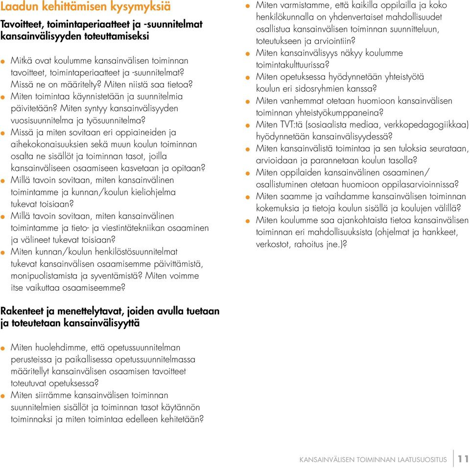 Missä ja miten sovitaan eri oppiaineiden ja aihekokonaisuuksien sekä muun koulun toiminnan osalta ne sisällöt ja toiminnan tasot, joilla kansainväliseen osaamiseen kasvetaan ja opitaan?