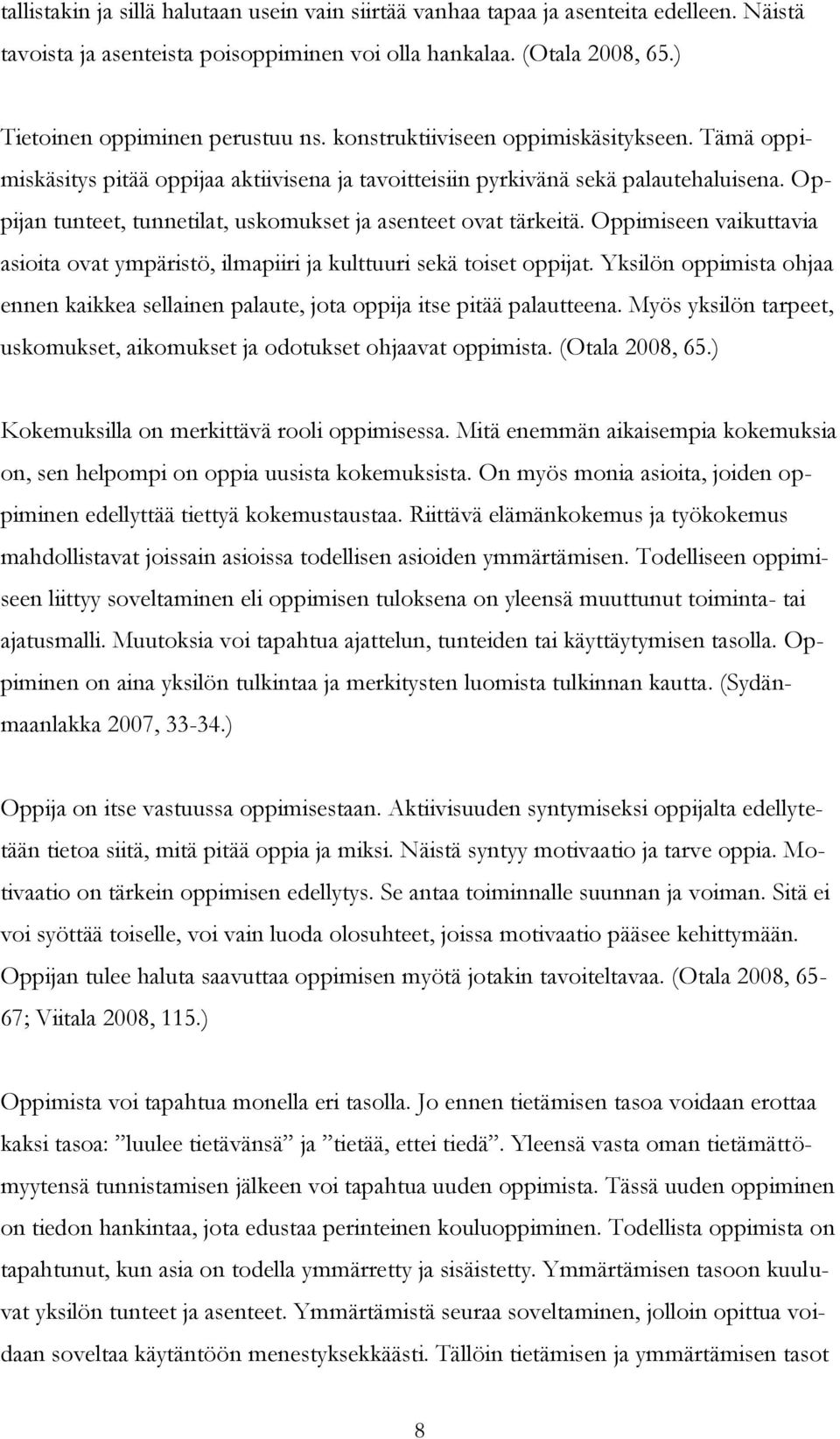 Oppimiseen vaikuttavia asioita ovat ympäristö, ilmapiiri ja kulttuuri sekä toiset oppijat. Yksilön oppimista ohjaa ennen kaikkea sellainen palaute, jota oppija itse pitää palautteena.