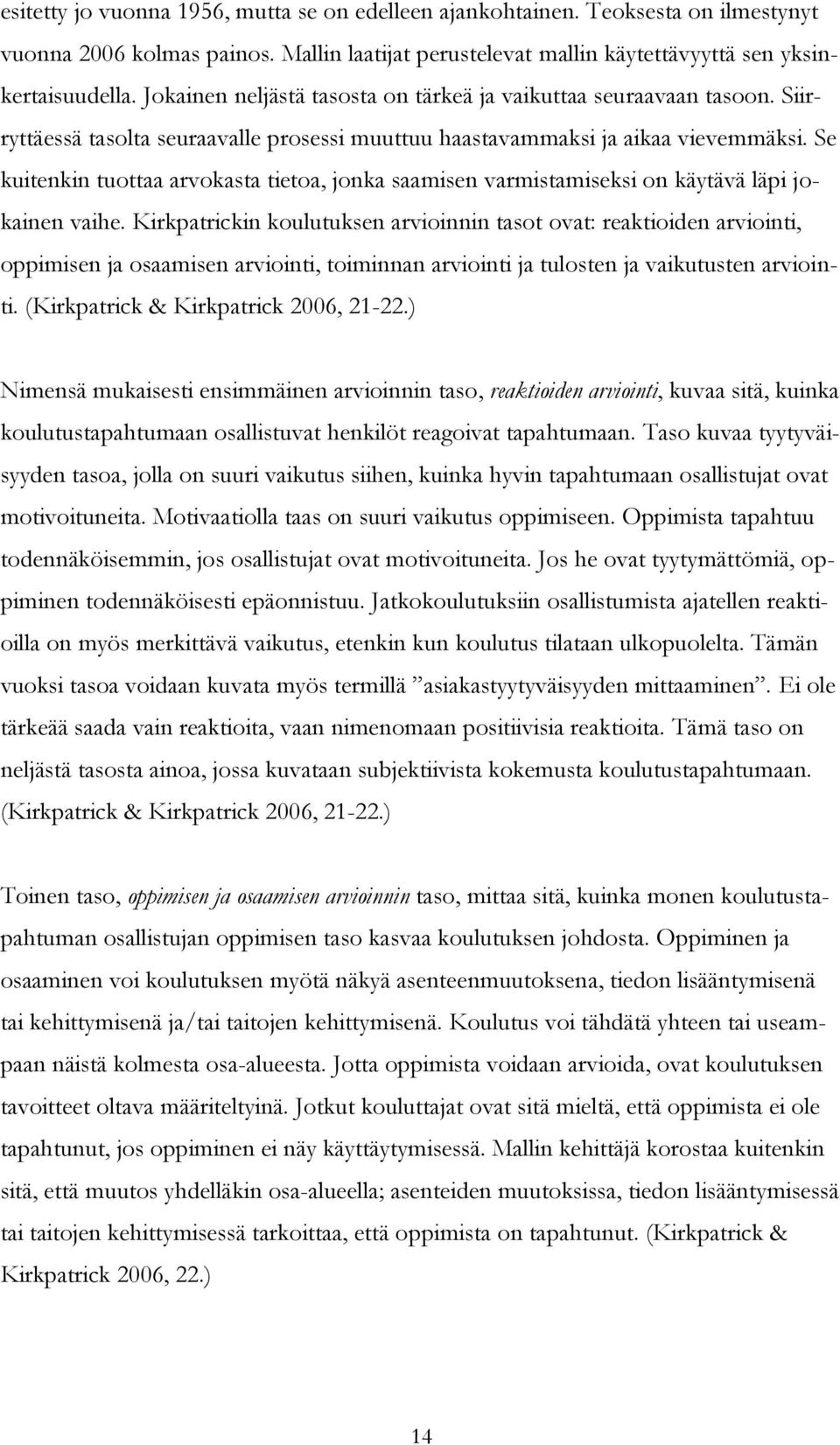 Se kuitenkin tuottaa arvokasta tietoa, jonka saamisen varmistamiseksi on käytävä läpi jokainen vaihe.