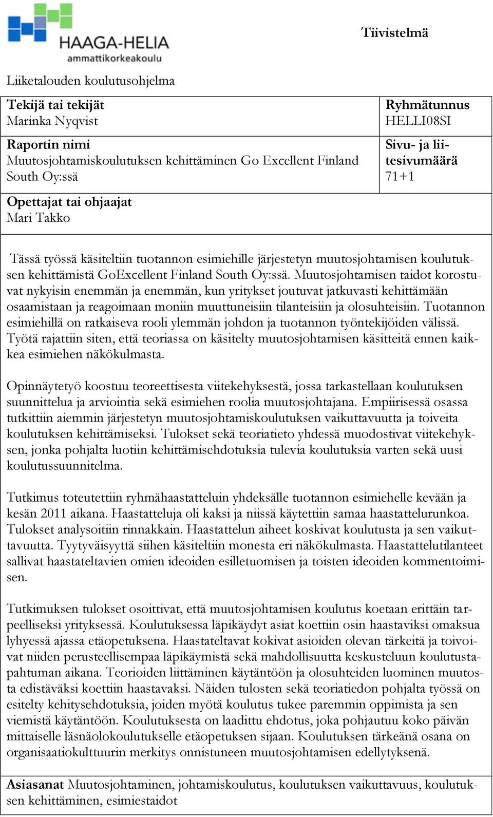 Muutosjohtamisen taidot korostuvat nykyisin enemmän ja enemmän, kun yritykset joutuvat jatkuvasti kehittämään osaamistaan ja reagoimaan moniin muuttuneisiin tilanteisiin ja olosuhteisiin.