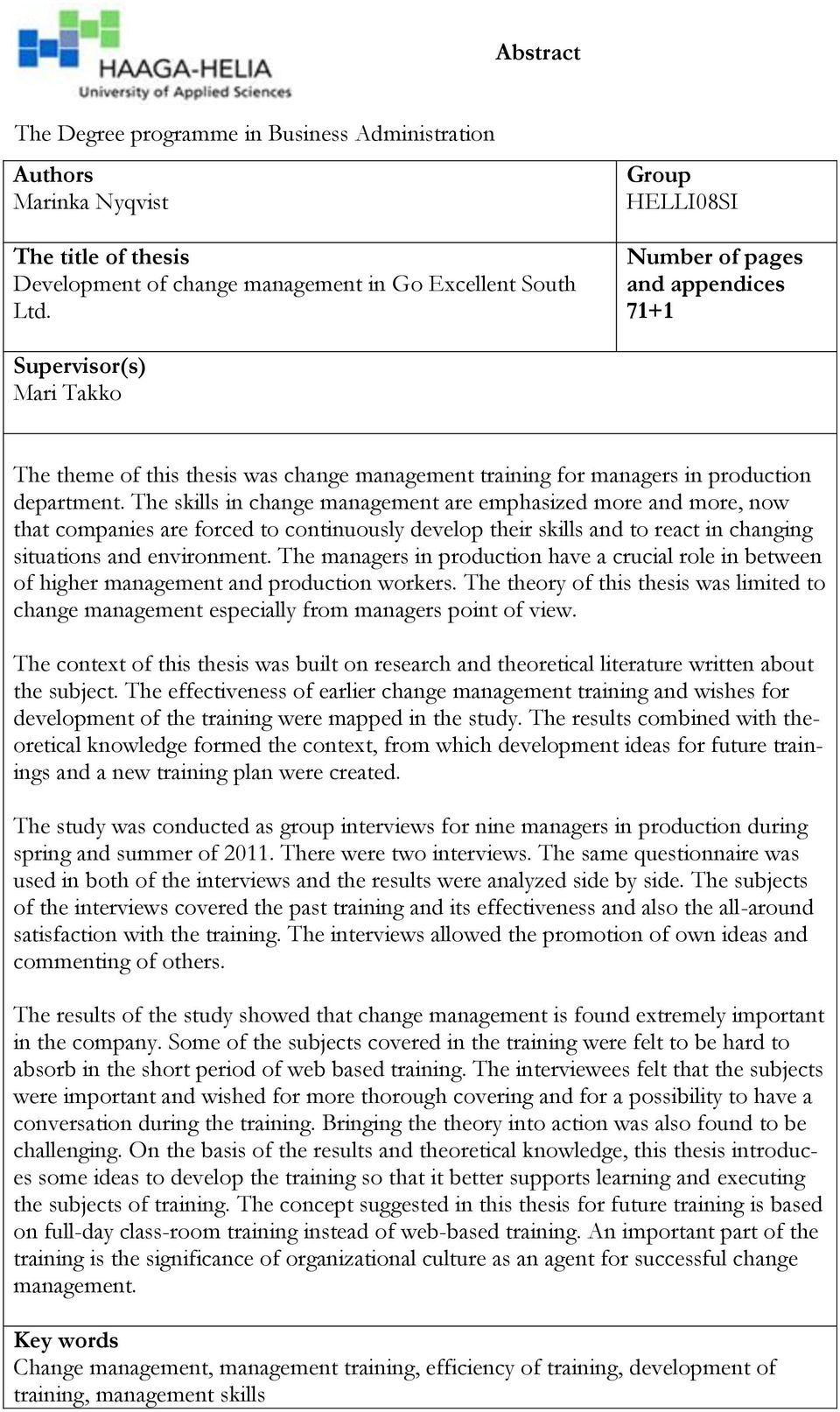 The skills in change management are emphasized more and more, now that companies are forced to continuously develop their skills and to react in changing situations and environment.