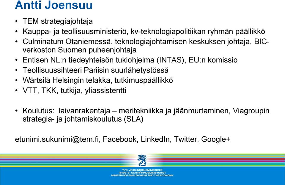 Teollisuussihteeri Pariisin suurlähetystössä Wärtsilä Helsingin telakka, tutkimuspäällikkö VTT, TKK, tutkija, yliassistentti Koulutus:
