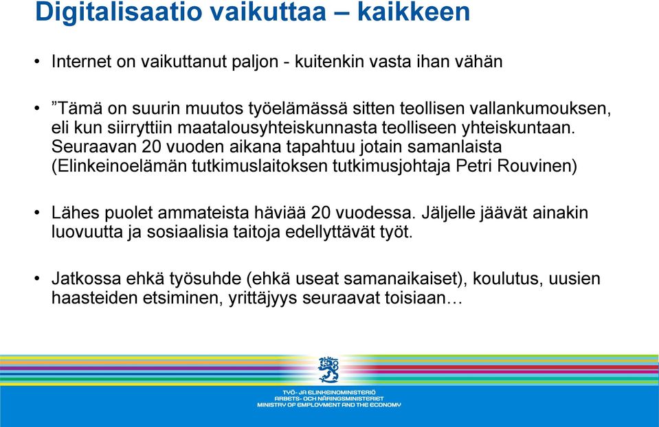 Seuraavan 20 vuoden aikana tapahtuu jotain samanlaista (Elinkeinoelämän tutkimuslaitoksen tutkimusjohtaja Petri Rouvinen) Lähes puolet ammateista