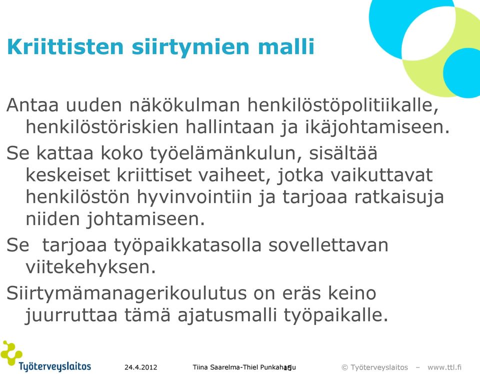 Se kattaa koko työelämänkulun, sisältää keskeiset kriittiset vaiheet, jotka vaikuttavat henkilöstön hyvinvointiin