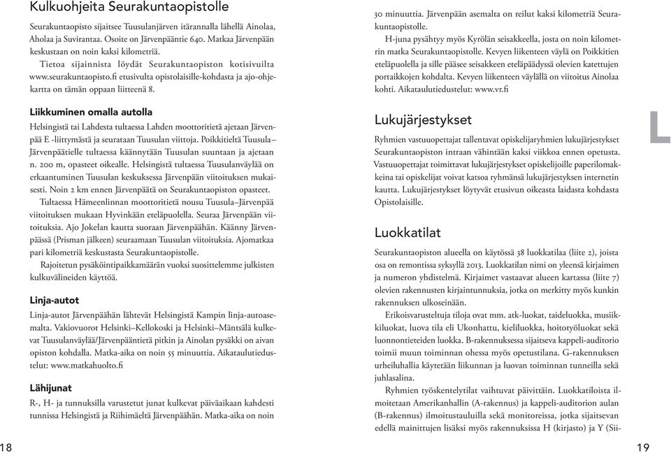 fi etusivulta opistolaisille-kohdasta ja ajo-ohjekartta on tämän oppaan liitteenä 8.