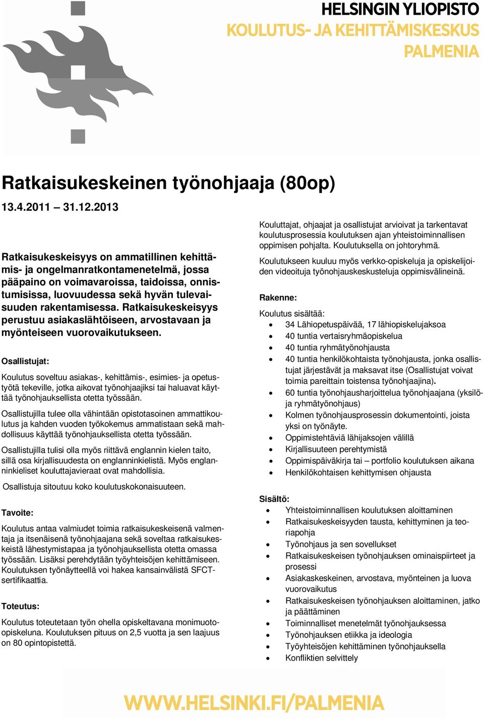 Ratkaisukeskeisyys perustuu asiakaslähtöiseen, arvostavaan ja myönteiseen vuorovaikutukseen.