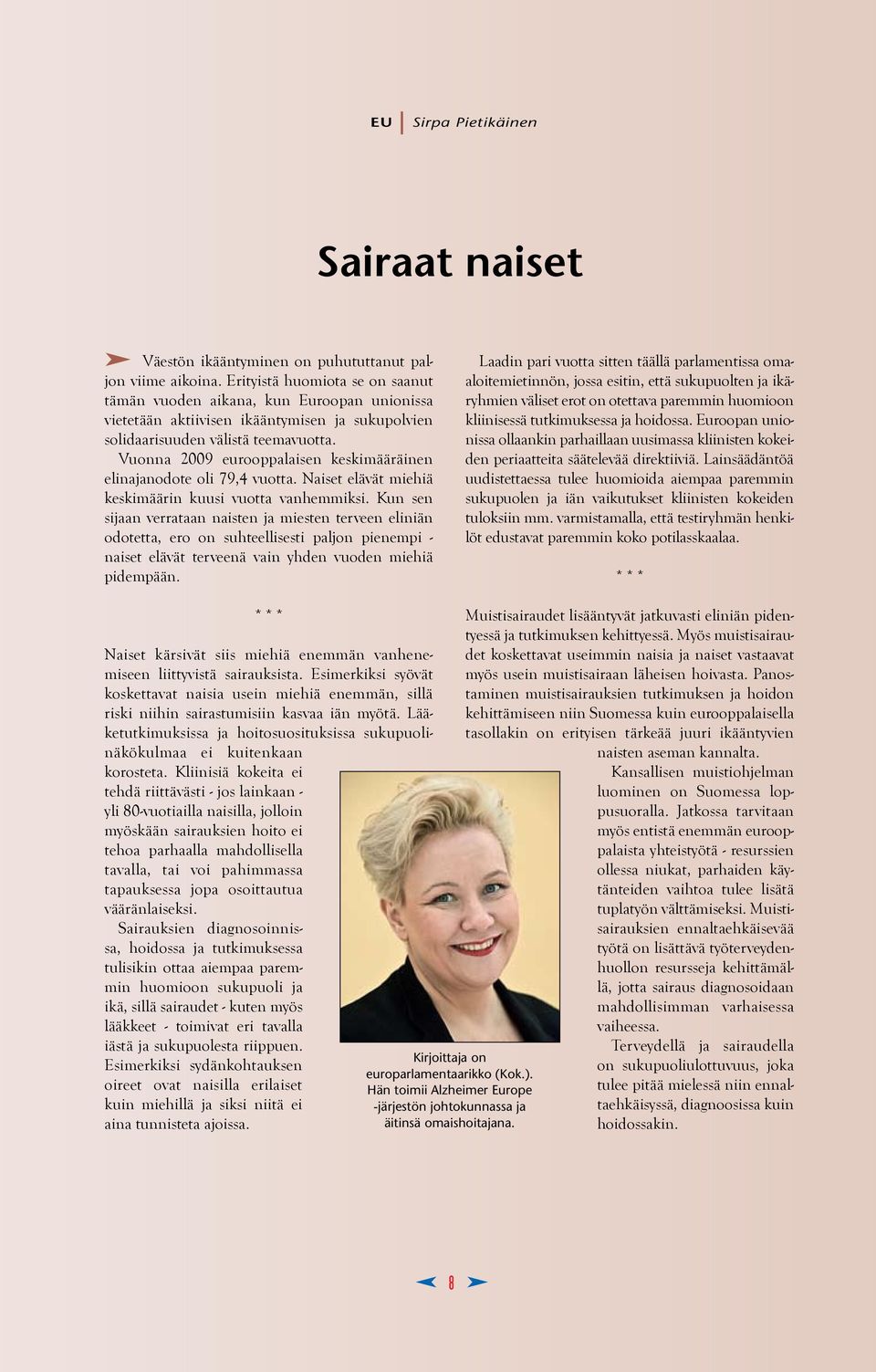 Vuonna 2009 eurooppalaisen keskimääräinen elinajanodote oli 79,4 vuotta. Naiset elävät miehiä keskimäärin kuusi vuotta vanhemmiksi.