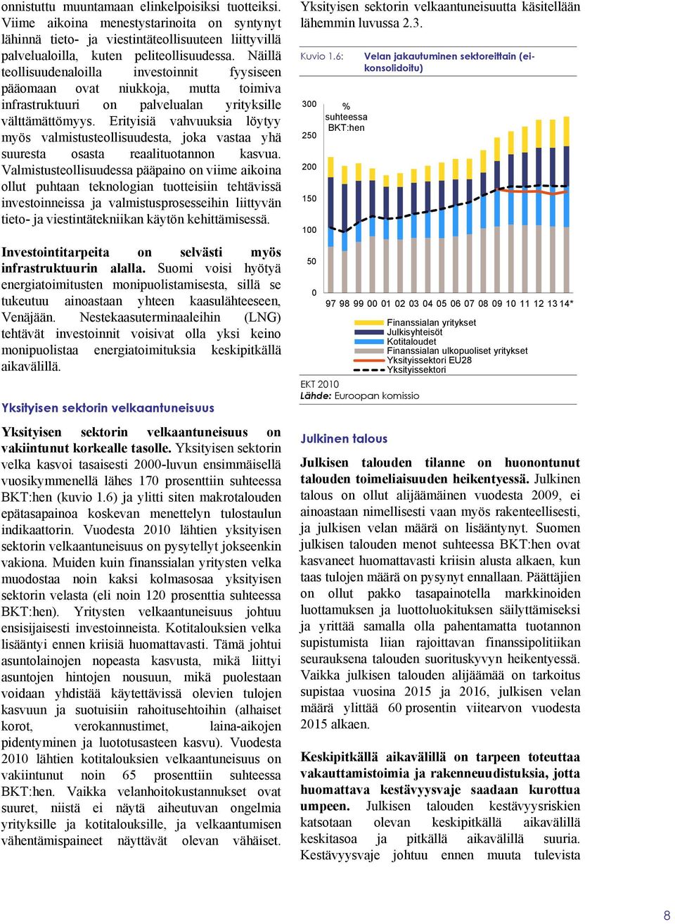 Erityisiä vahvuuksia löytyy myös valmistusteollisuudesta, joka vastaa yhä suuresta osasta reaalituotannon kasvua.