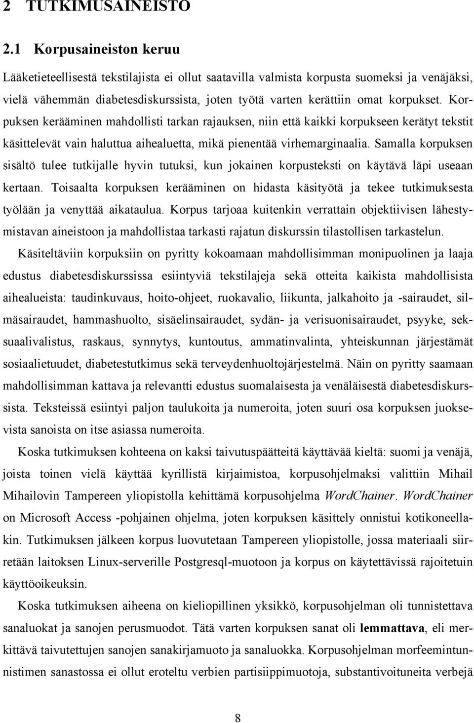 Korpuksen kerääminen mahdollisti tarkan rajauksen, niin että kaikki korpukseen kerätyt tekstit käsittelevät vain haluttua aihealuetta, mikä pienentää virhemarginaalia.