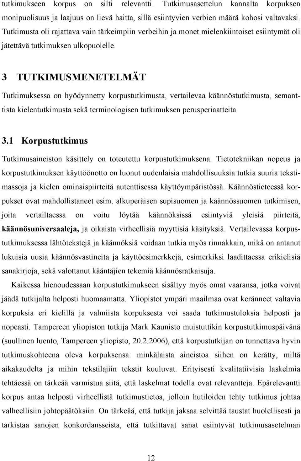 3 TUTKIMUSMENETELMÄT Tutkimuksessa on hyödynnetty korpustutkimusta, vertailevaa käännöstutkimusta, semanttista kielentutkimusta sekä terminologisen tutkimuksen perusperiaatteita. 3.