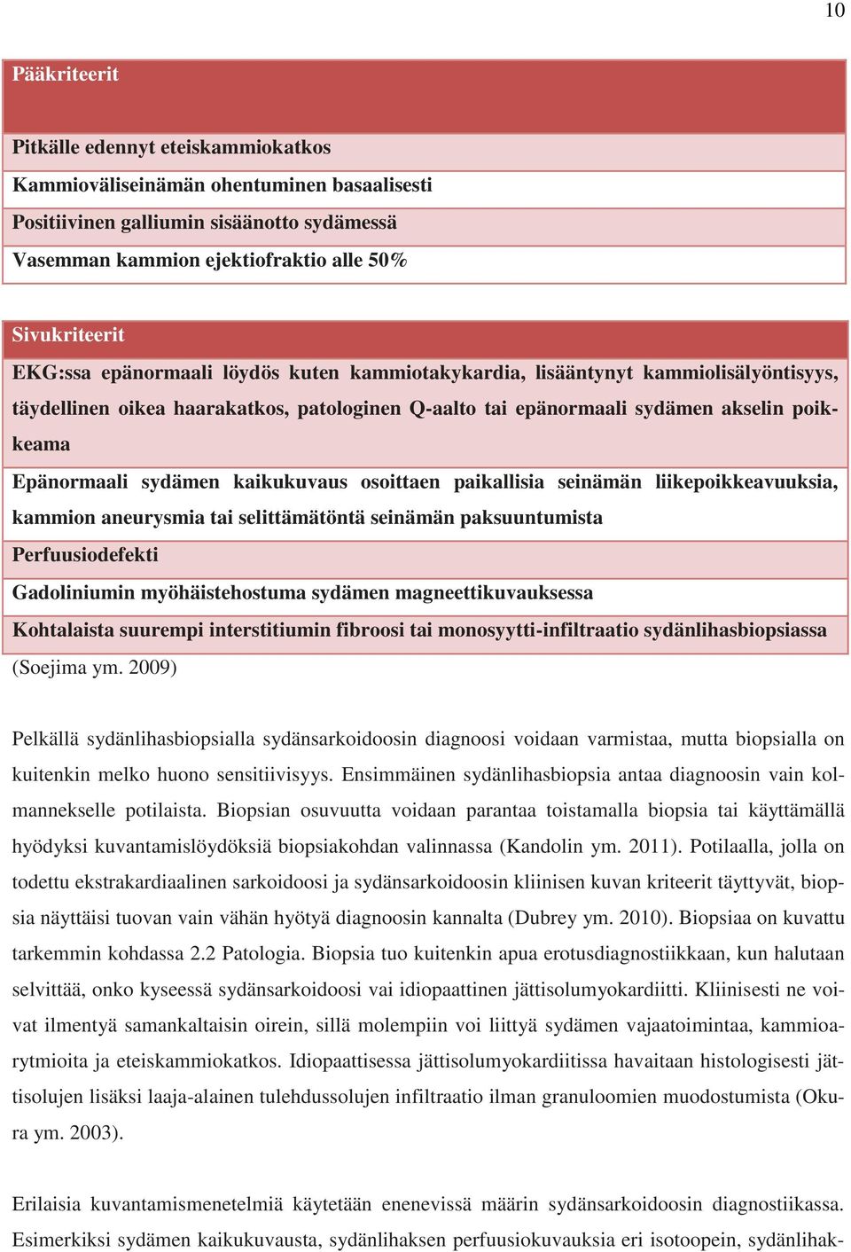 kaikukuvaus osoittaen paikallisia seinämän liikepoikkeavuuksia, kammion aneurysmia tai selittämätöntä seinämän paksuuntumista Perfuusiodefekti Gadoliniumin myöhäistehostuma sydämen