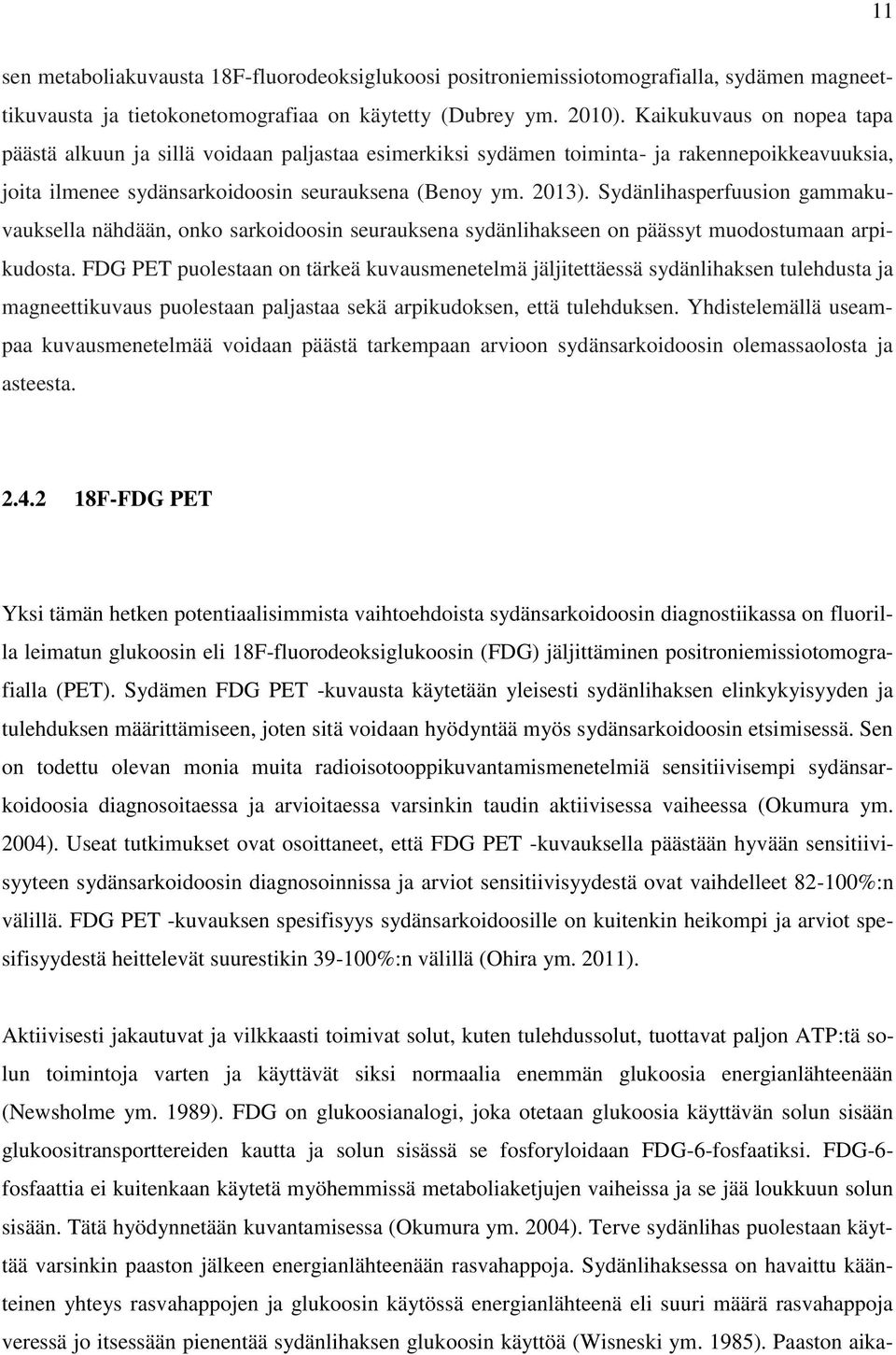 Sydänlihasperfuusion gammakuvauksella nähdään, onko sarkoidoosin seurauksena sydänlihakseen on päässyt muodostumaan arpikudosta.