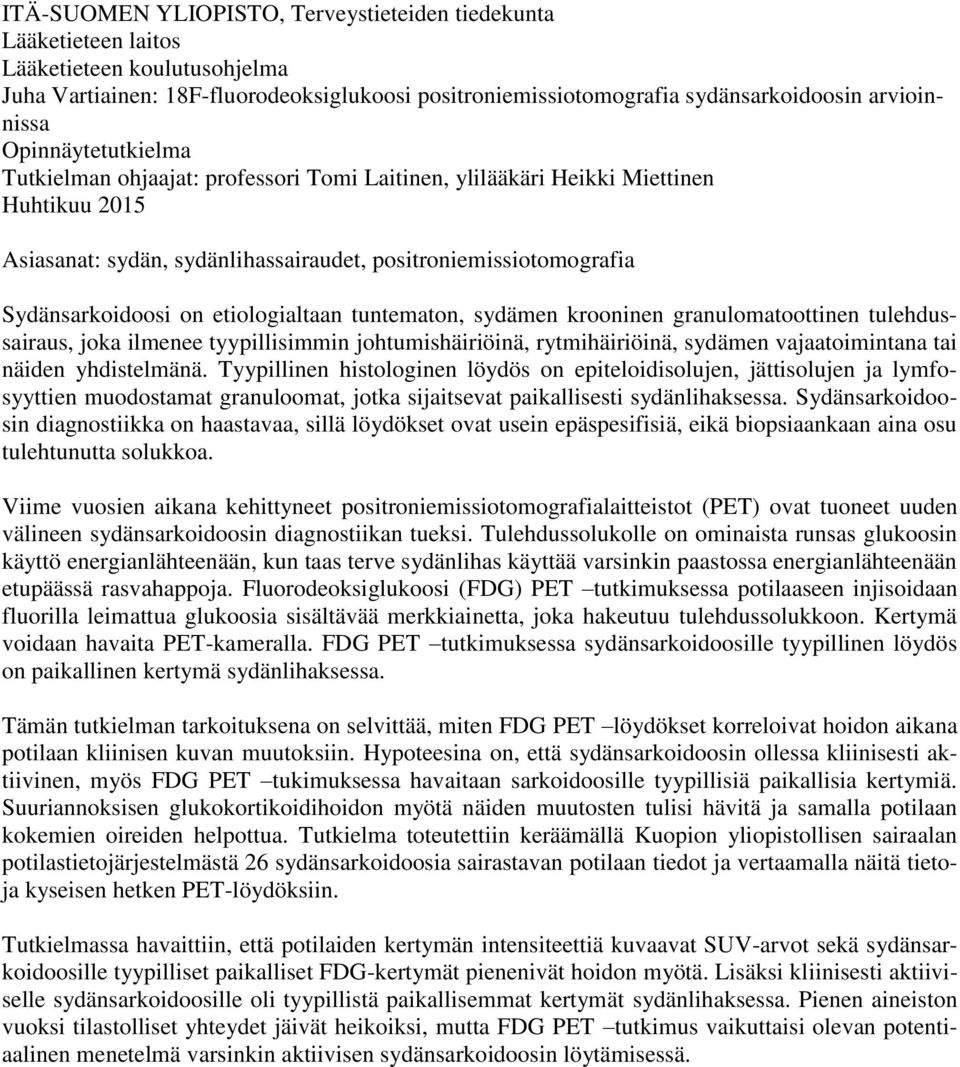 etiologialtaan tuntematon, sydämen krooninen granulomatoottinen tulehdussairaus, joka ilmenee tyypillisimmin johtumishäiriöinä, rytmihäiriöinä, sydämen vajaatoimintana tai näiden yhdistelmänä.