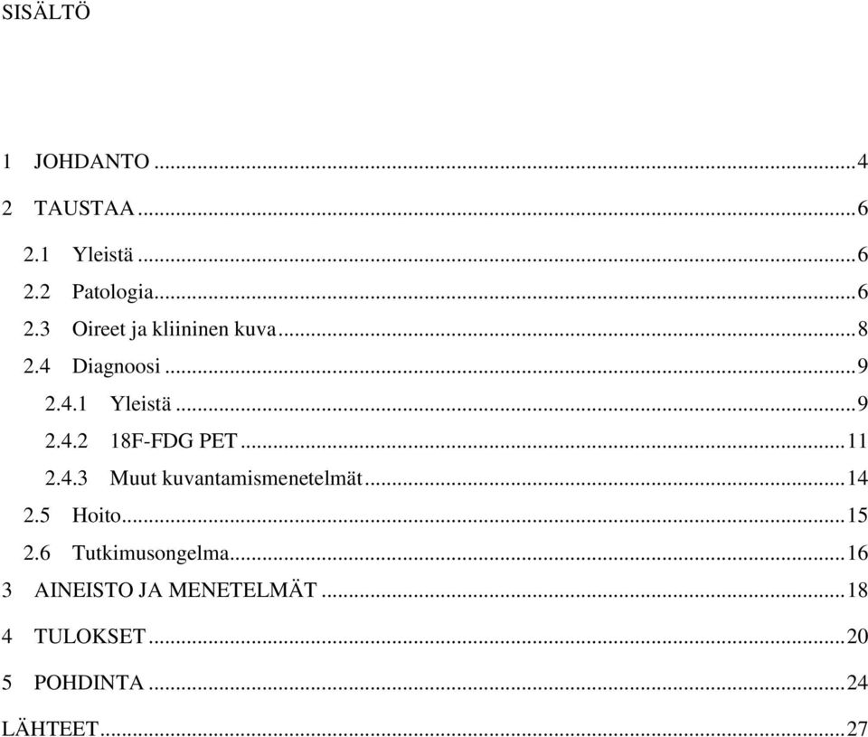 .. 14 2.5 Hoito... 15 2.6 Tutkimusongelma... 16 3 AINEISTO JA MENETELMÄT.