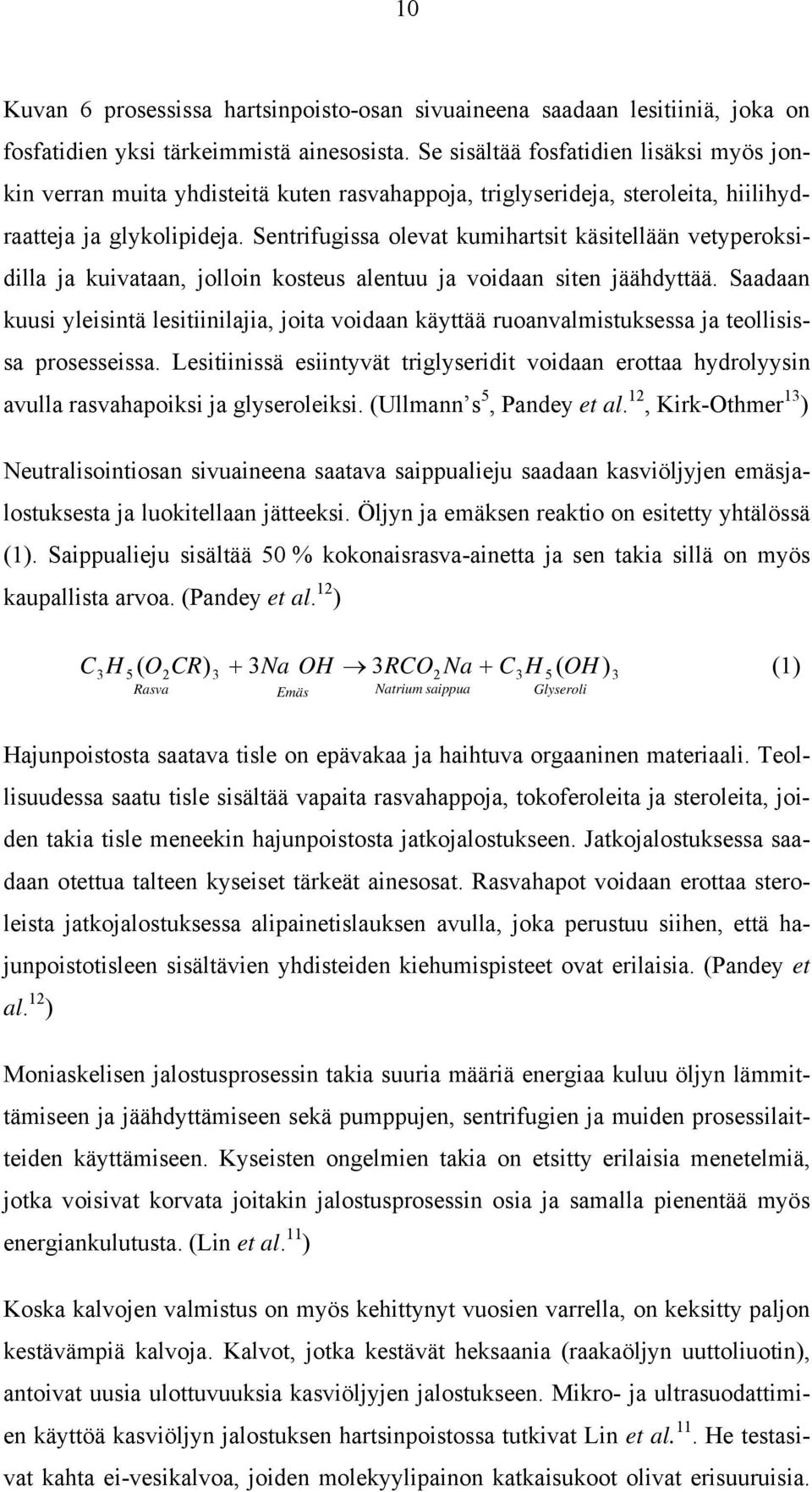 Sentrifugissa olevat kumihartsit käsitellään vetyperoksidilla ja kuivataan, jolloin kosteus alentuu ja voidaan siten jäähdyttää.