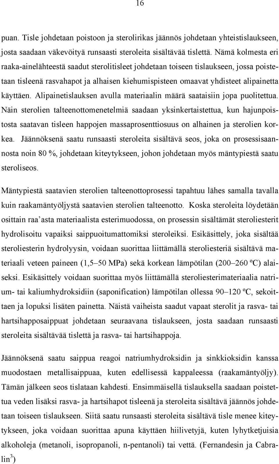 Alipainetislauksen avulla materiaalin määrä saataisiin jopa puolitettua.