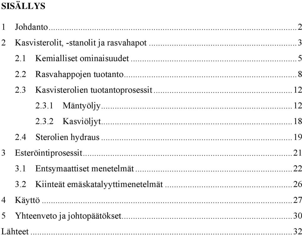 ..18 2.4 Sterolien hydraus...19 3 Esteröintiprosessit...21 3.1 Entsymaattiset menetelmät...22 3.