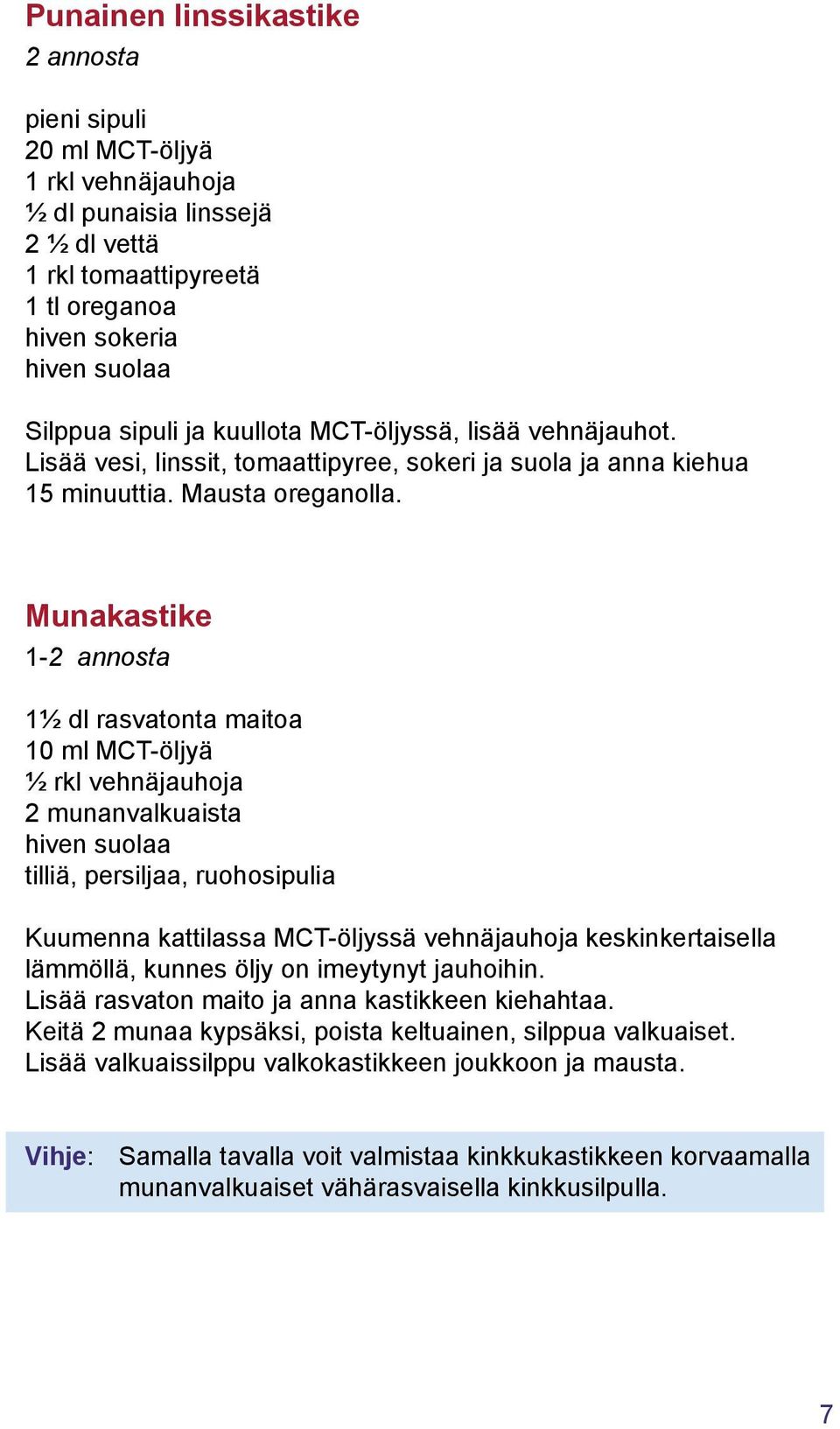 Munakastike 1-2 annosta 1½ dl rasvatonta maitoa 10 ml MCT-öljyä ½ rkl vehnäjauhoja 2 munanvalkuaista hiven suolaa tilliä, persiljaa, ruohosipulia Kuumenna kattilassa MCT-öljyssä vehnäjauhoja