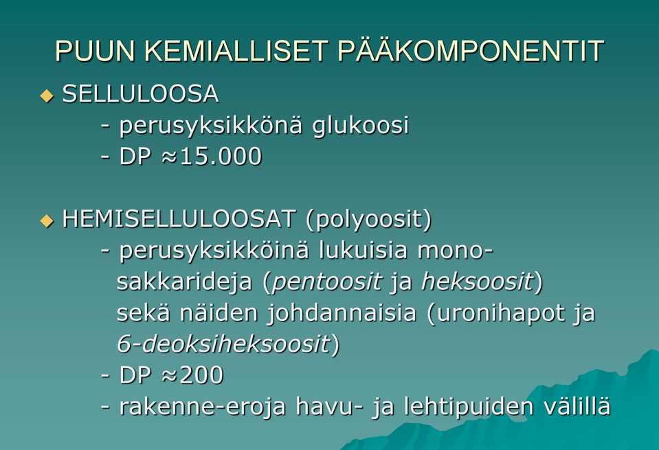 monosakkarideja (pentoosit ja heksoosit) sekä näiden johdannaisia