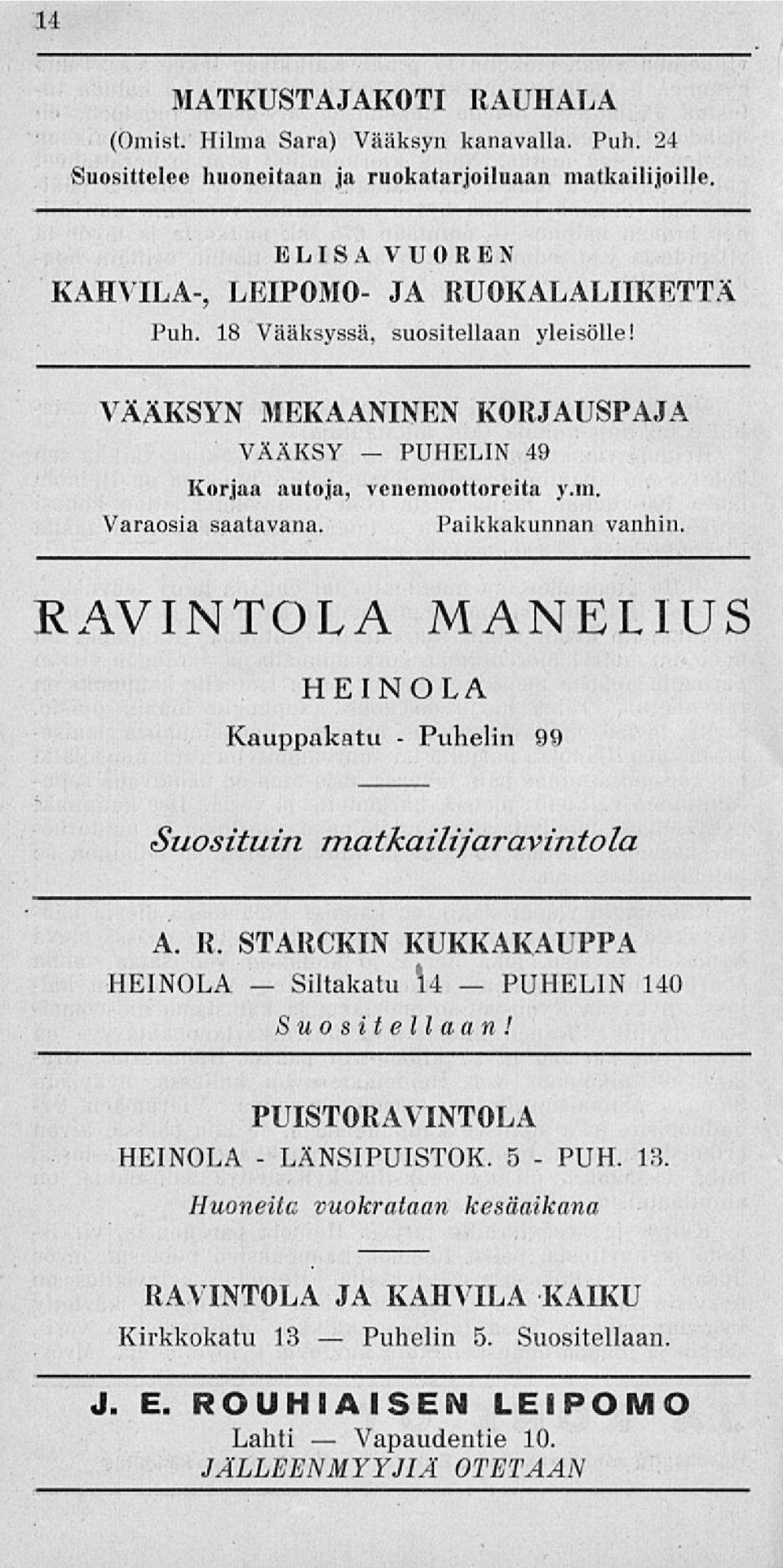 49 venemoottoreita y.m. Paikkakunnan vanhin. RAVNTOLA MANELUS HENOLA Kauppakatu - 99 Suosituin matkailijaravintola A. R. STARCKN KUKKAKAUPPA HENOLA 14 140 Suositellaan!