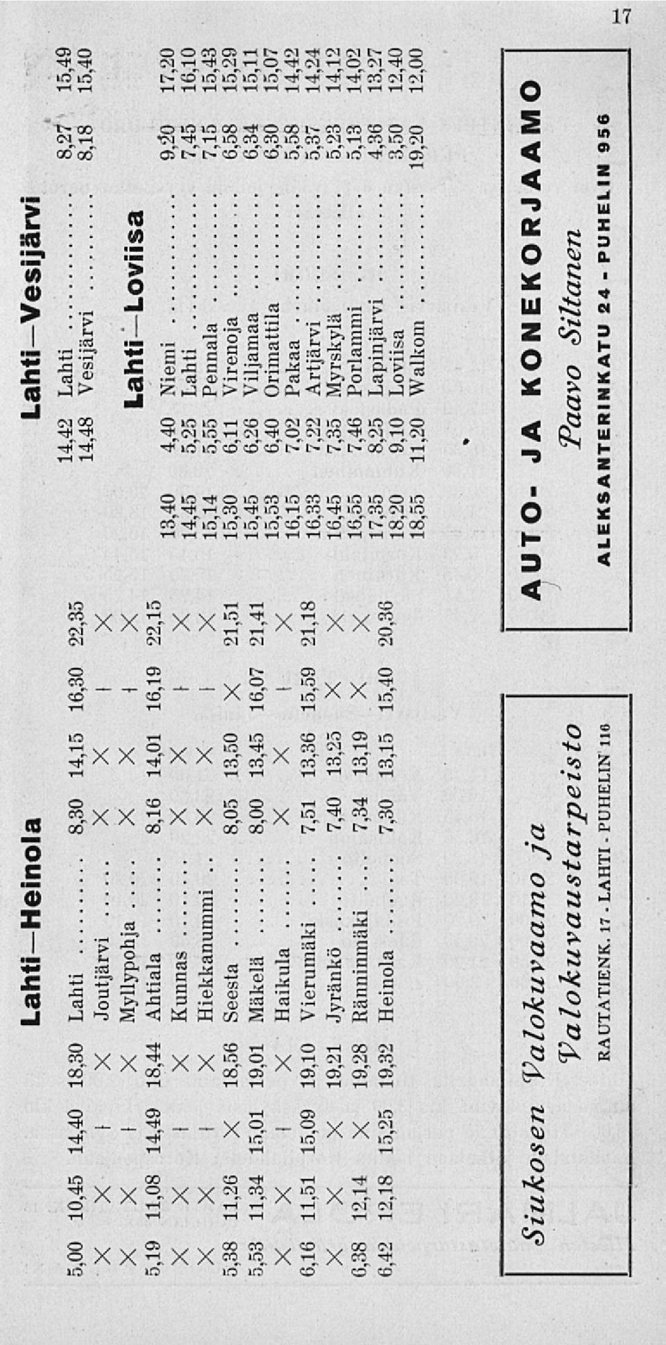 15 7,02 Pakaa 5,58 14,42 16,33 7,22 Artjärvi 5,37 14,24 16,45 7,35 Myrskylä 5,23 14,12 16,55 7,46 Porlammi 5,13 14,02 17,35 8,25 Lapinjärvi 4,36 13,27 18,20 9,10 Loviisa 3,50 12,40 18,55 11,20 Walkom