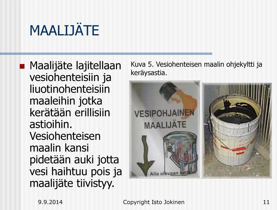 Vesiohenteisen maalin kansi pidetään auki jotta vesi haihtuu pois ja