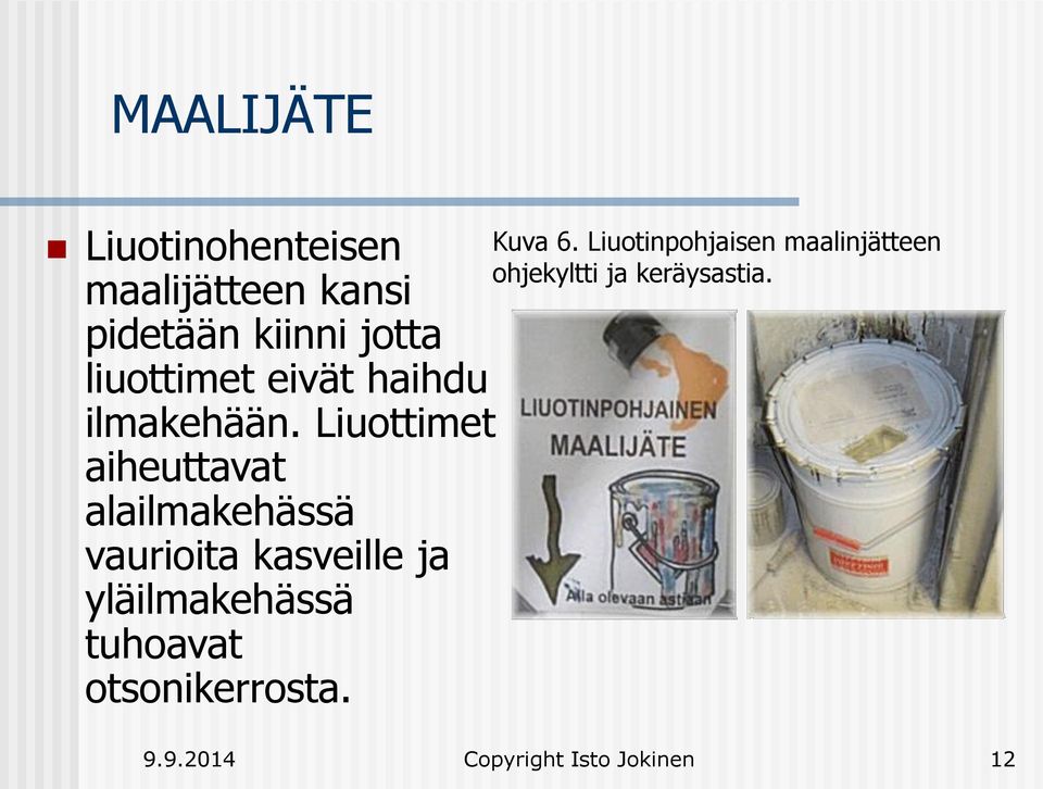 maalijätteen kansi pidetään kiinni jotta liuottimet eivät haihdu ilmakehään.