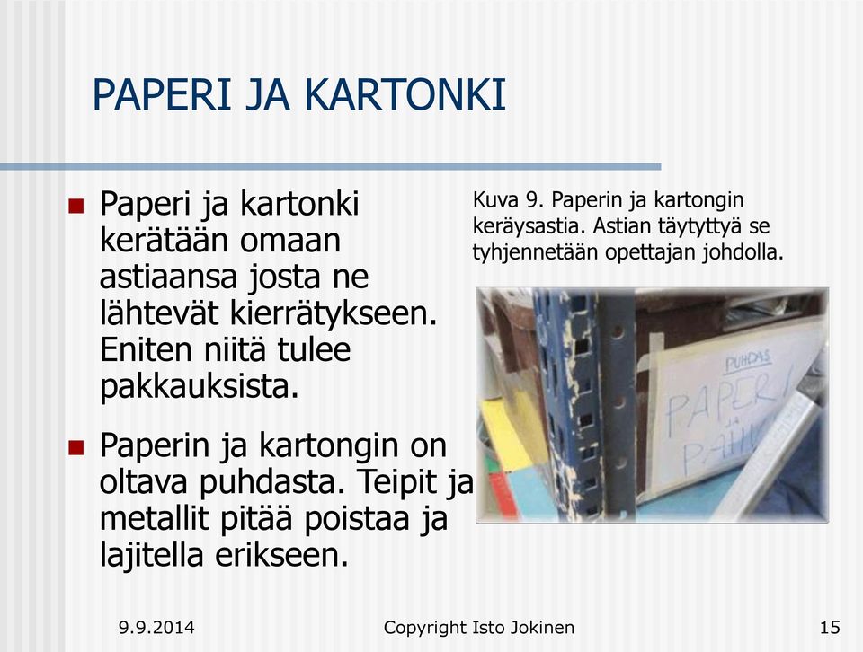 Teipit ja metallit pitää poistaa ja lajitella erikseen. Kuva 9.