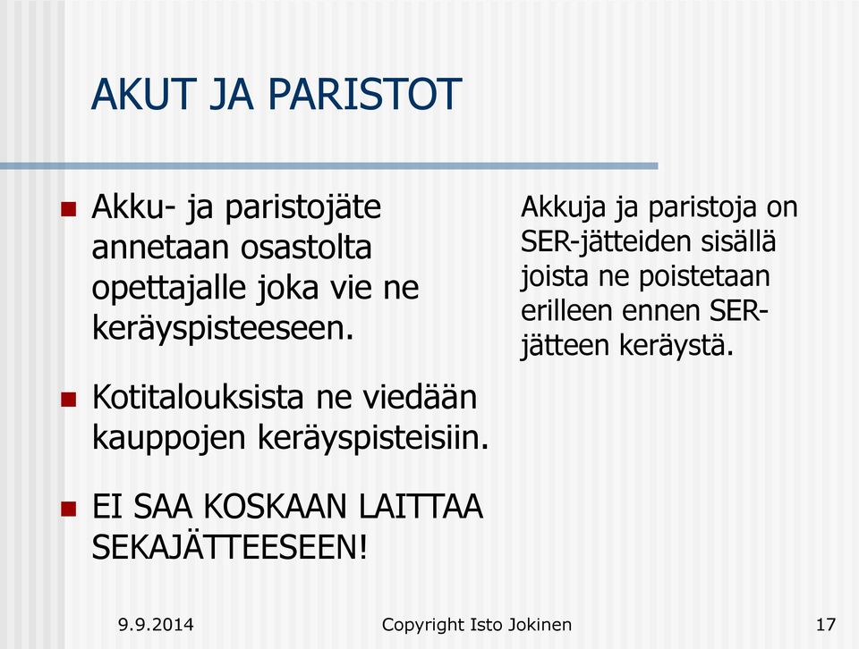 Akkuja ja paristoja on SER-jätteiden sisällä joista ne poistetaan erilleen ennen