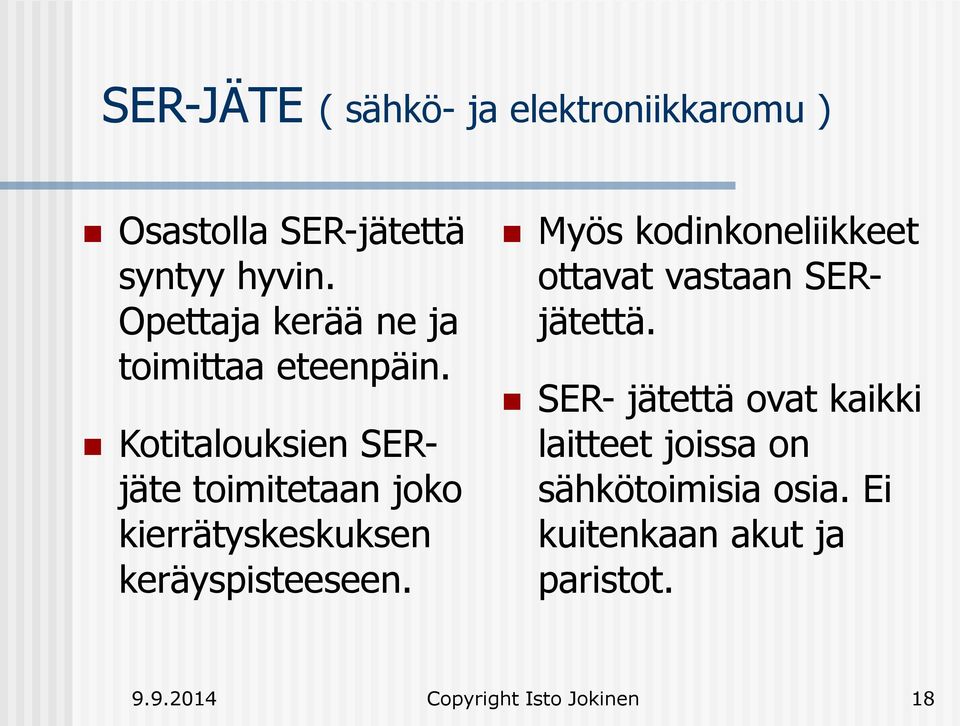 Kotitalouksien SERjäte toimitetaan joko kierrätyskeskuksen keräyspisteeseen.