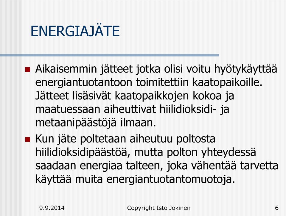 Jätteet lisäsivät kaatopaikkojen kokoa ja maatuessaan aiheuttivat hiilidioksidi- ja metaanipäästöjä