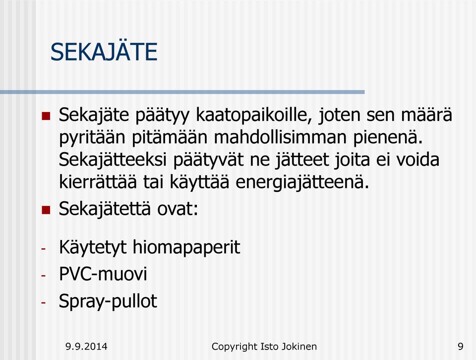 Sekajätteeksi päätyvät ne jätteet joita ei voida kierrättää tai käyttää