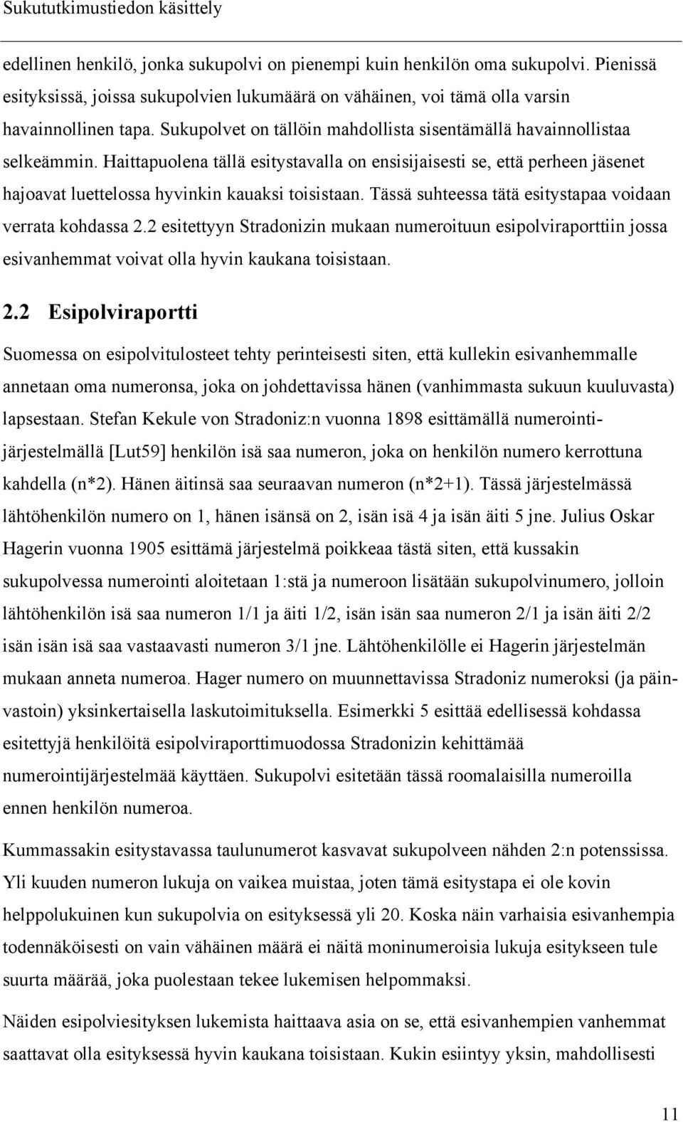 Haittapuolena tällä esitystavalla on ensisijaisesti se, että perheen jäsenet hajoavat luettelossa hyvinkin kauaksi toisistaan. Tässä suhteessa tätä esitystapaa voidaan verrata kohdassa 2.