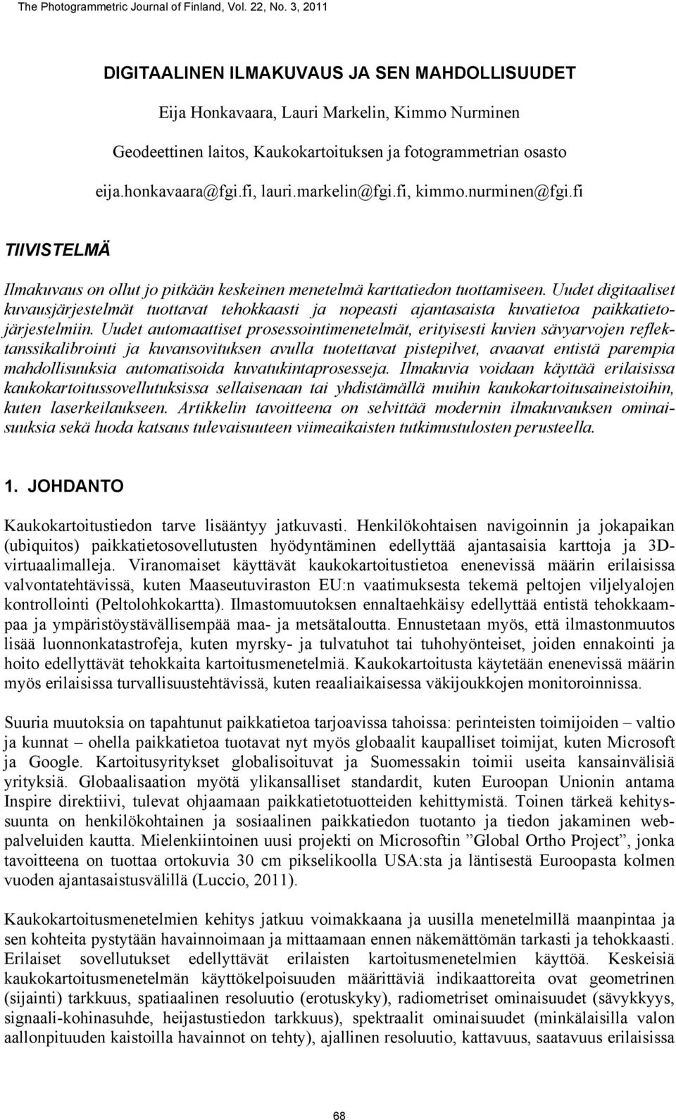 markelin@fgi.fi, kimmo.nurminen@fgi.fi TIIVISTELMÄ Ilmakuvaus on ollut jo pitkään keskeinen menetelmä karttatiedon tuottamiseen.