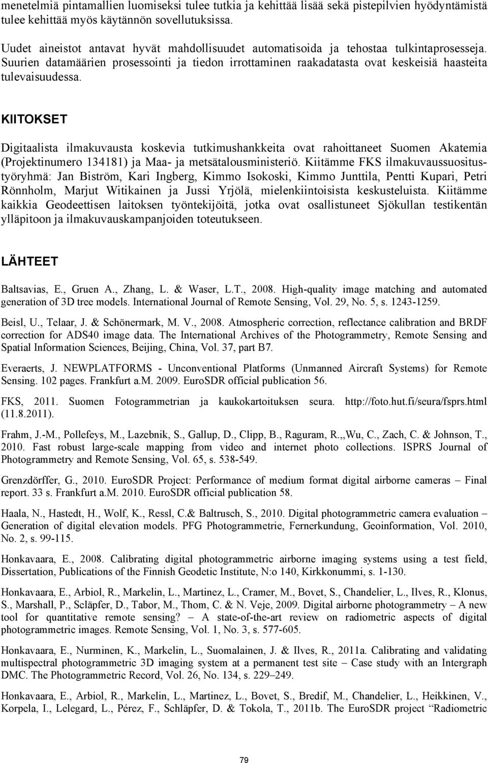 Suurien datamäärien prosessointi ja tiedon irrottaminen raakadatasta ovat keskeisiä haasteita tulevaisuudessa.