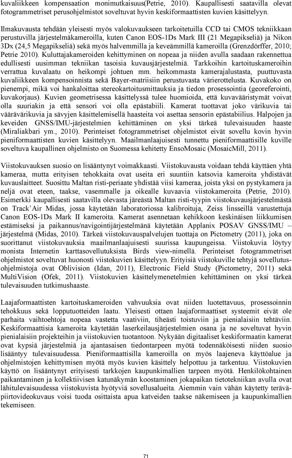 Megapikseliä) sekä myös halvemmilla ja keveämmillä kameroilla (Grenzdörffer, 2010; Petrie 2010).