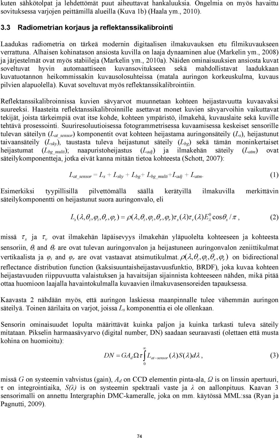 Alhaisen kohinatason ansiosta kuvilla on laaja dynaaminen alue (Markelin ym., 2008) ja järjestelmät ovat myös stabiileja (Markelin ym., 2010a).