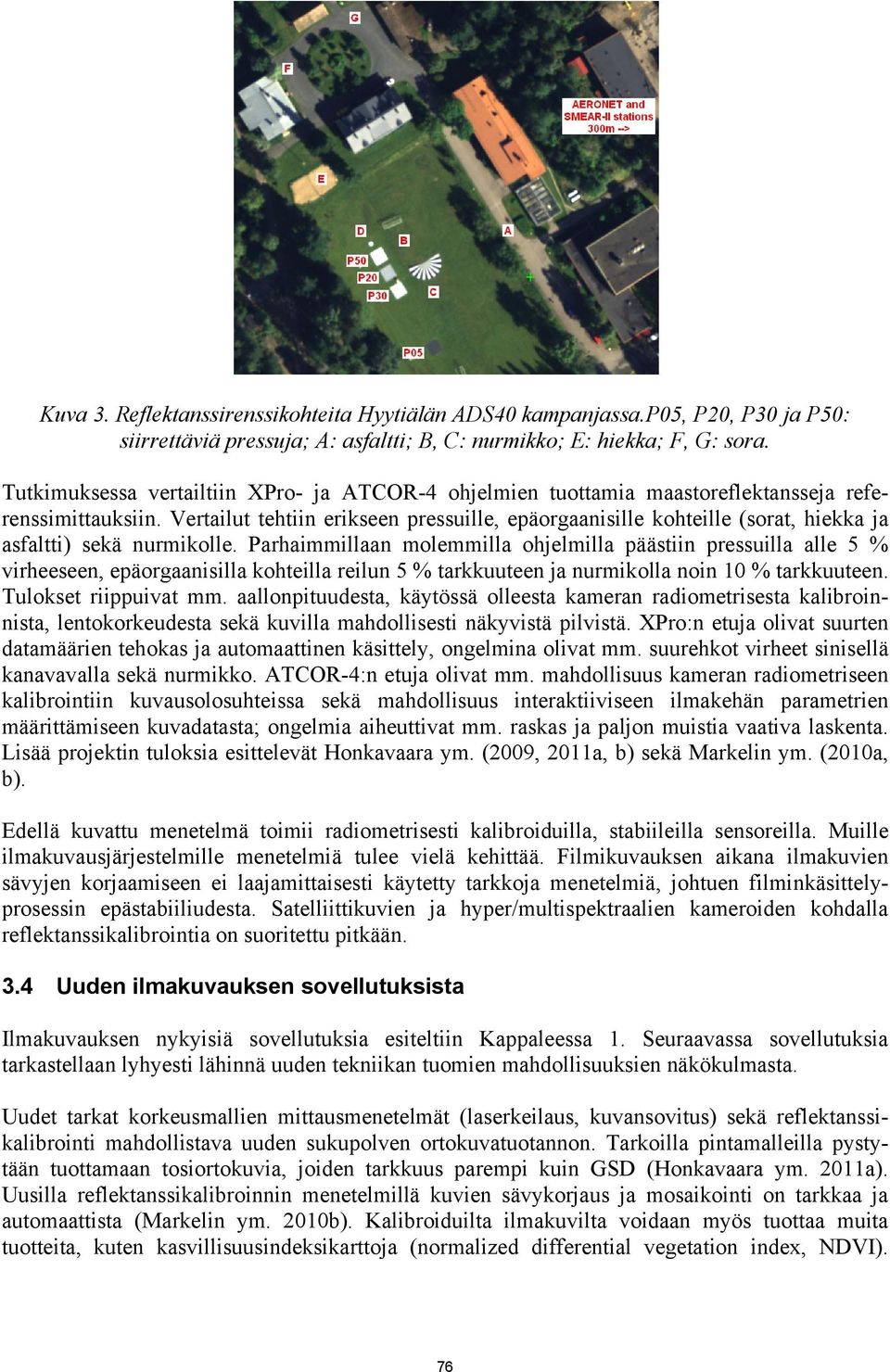 Vertailut tehtiin erikseen pressuille, epäorgaanisille kohteille (sorat, hiekka ja asfaltti) sekä nurmikolle.