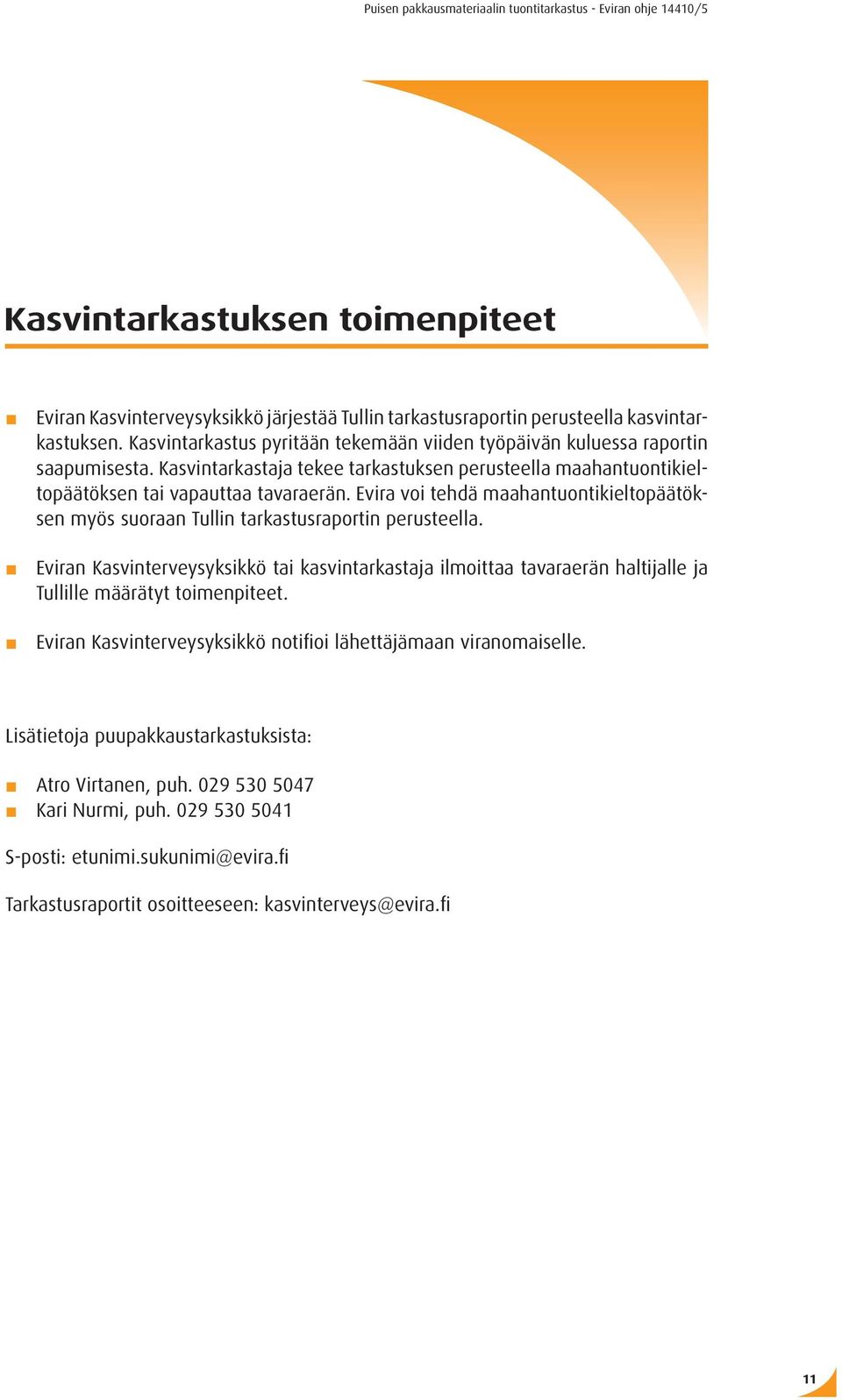 Evira voi tehdä maahantuontikieltopäätöksen myös suoraan Tullin tarkastusraportin perusteella.
