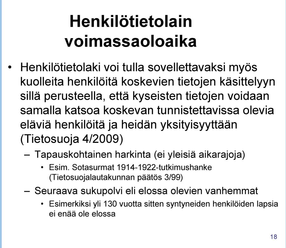 (Tietosuoja 4/2009) Tapauskohtainen harkinta (ei yleisiä aikarajoja) Esim.