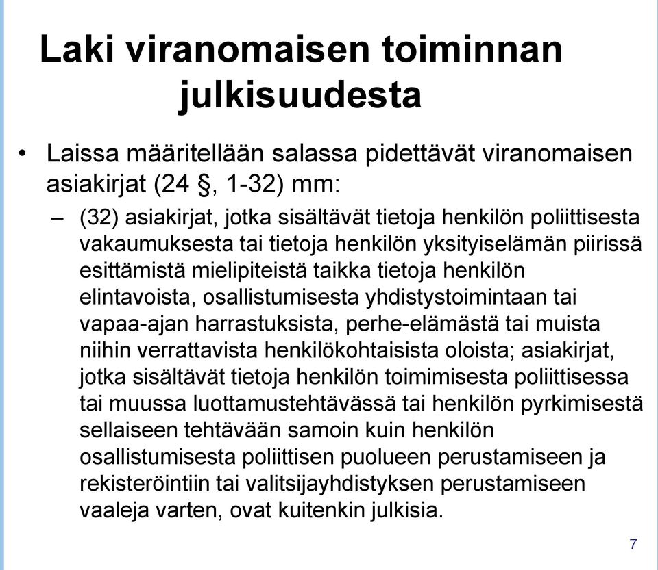 perhe-elämästä tai muista niihin verrattavista henkilökohtaisista oloista; asiakirjat, jotka sisältävät tietoja henkilön toimimisesta poliittisessa tai muussa luottamustehtävässä tai henkilön