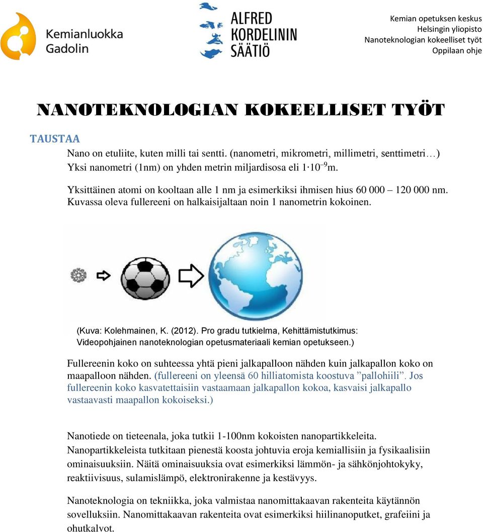 Pro gradu tutkielma, Kehittämistutkimus: Videopohjainen nanoteknologian opetusmateriaali kemian opetukseen.